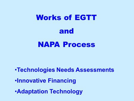 Works of EGTT and NAPA Process Technologies Needs Assessments Innovative Financing Adaptation Technology.