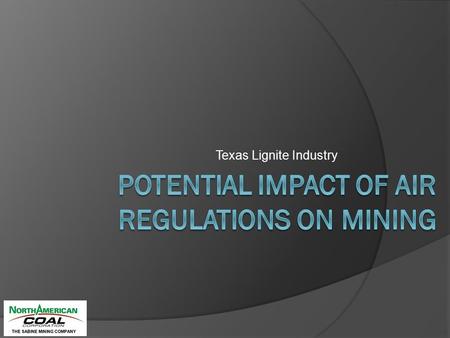 Texas Lignite Industry. Texas Lignite  Because >95% of lignite mining operations in Texas are in support of electric generation…..whatever impacts the.