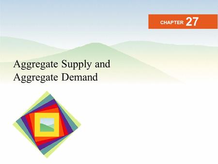 27 CHAPTER Aggregate Supply and Aggregate Demand.