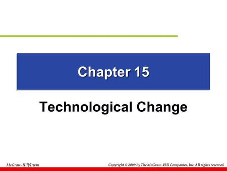 Copyright © 2009 by The McGraw-Hill Companies, Inc. All rights reserved. McGraw-Hill/Irwin Chapter 15 Technological Change.