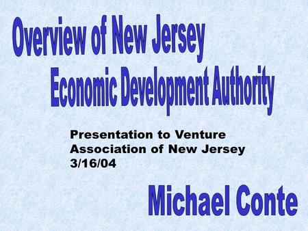 Presentation to Venture Association of New Jersey 3/16/04.