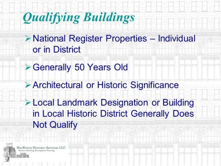 Qualifying Buildings National Register Properties – Individual or in District Generally 50 Years Old Architectural or Historic Significance Local Landmark.