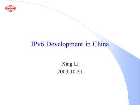 1 IPv6 Development in China Xing Li 2003-10-31. 2 Outline l A brief history l Experience l CNGI project l CERNET2 design.