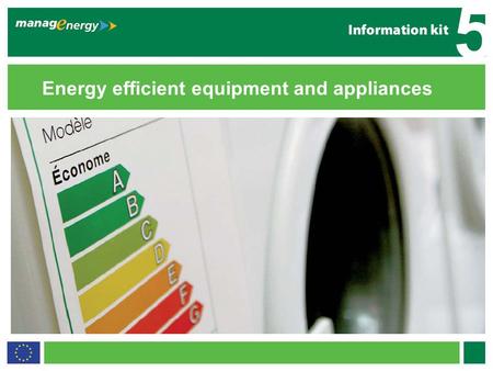 1 5 Energy efficient equipment and appliances 5. 2 5 Introduction Energy-consuming products (computers, TVs and washing machines) make peoples lives more.