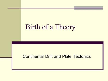 Continental Drift and Plate Tectonics