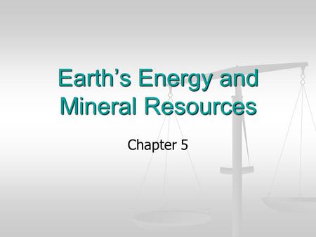 Earth’s Energy and Mineral Resources