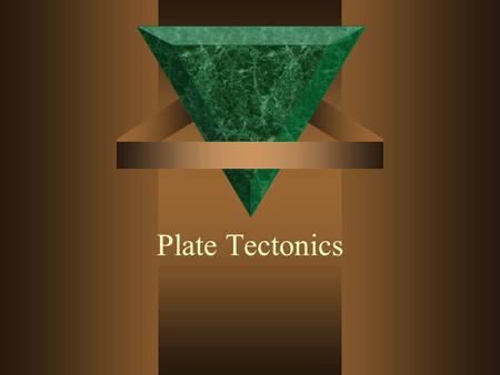 Plate Tectonics.