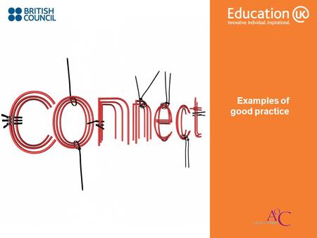 Examples of good practice. Examples of Good Practice Use of external UK and/or international external organisations as non-funded partners (target country.