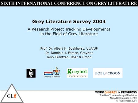 WORK ON GREY IN PROGRESS The New York Academy of Medicine NYAM Conference Center 6-7 December 2004 Grey Literature Survey 2004 A Research Project Tracking.