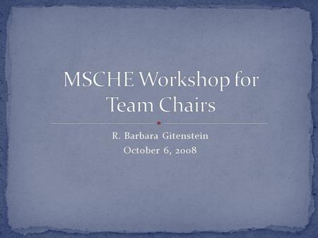 R. Barbara Gitenstein October 6, 2008. Provide appropriate input on team Convene colleagues Organize work Articulate and focus on standards Focus on institutional.