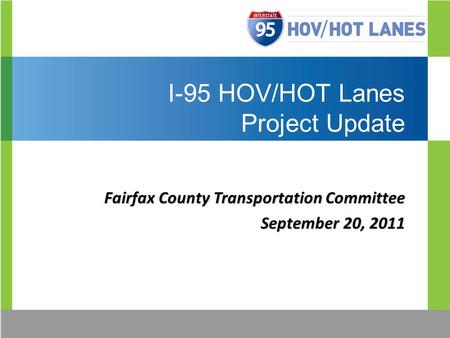 I-95 HOV/HOT Lanes Project Update Update Fairfax County Transportation Committee September 20, 2011.