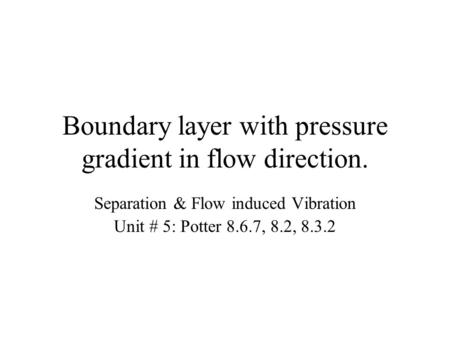 Boundary layer with pressure gradient in flow direction.