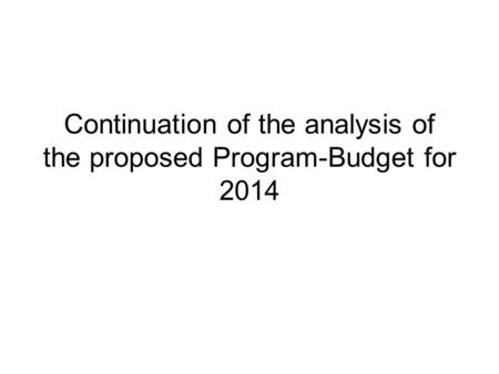 Continuation of the analysis of the proposed Program-Budget for 2014.