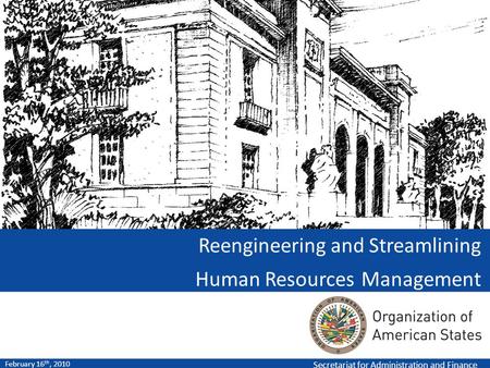 Secretariat for Administration and Finance February 16 th, 2010 Reengineering and Streamlining Human Resources Management.