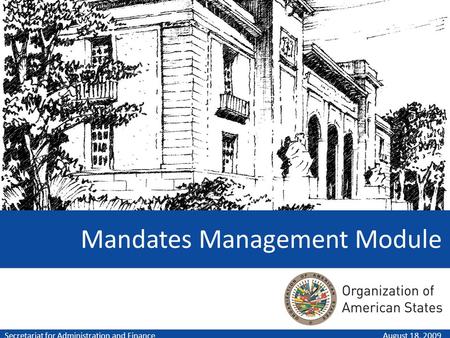 Mandates Management Module August 18, 2009Secretariat for Administration and Finance.