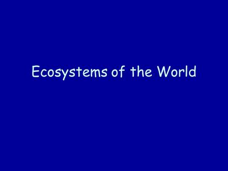 Ecosystems of the World