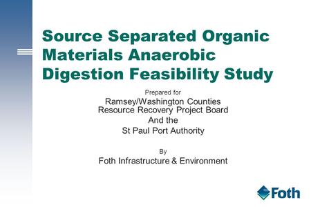 Source Separated Organic Materials Anaerobic Digestion Feasibility Study Prepared for Ramsey/Washington Counties Resource Recovery Project Board And the.