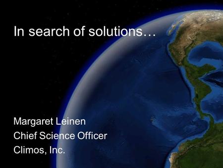 In search of solutions… Margaret Leinen Chief Science Officer Climos, Inc.