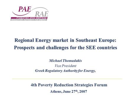 4th Poverty Reduction Strategies Forum Athens, June 27 th, 2007 Regional Energy market in Southeast Europe: Prospects and challenges for the SEE countries.