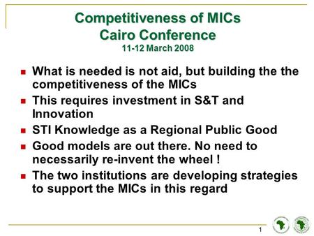 11 Competitiveness of MICs Cairo Conference 11-12 March 2008 What is needed is not aid, but building the the competitiveness of the MICs This requires.