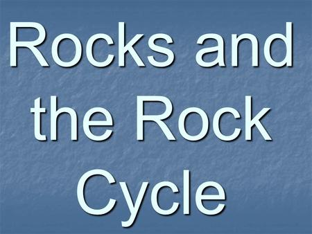 Rocks and the Rock Cycle