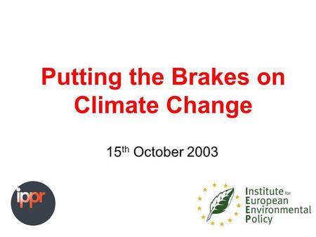 Putting the Brakes on Climate Change 15 th October 2003.