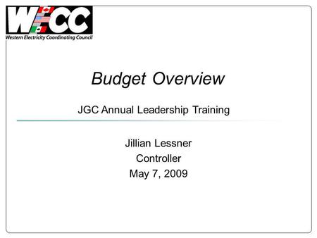 Budget Overview Jillian Lessner Controller May 7, 2009 JGC Annual Leadership Training.