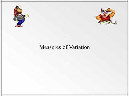 Measures of Variation. Median, Quartiles, Inter-Quartile Range and Box Plots. Measures of Spread Remember: The range is the measure of spread that goes.