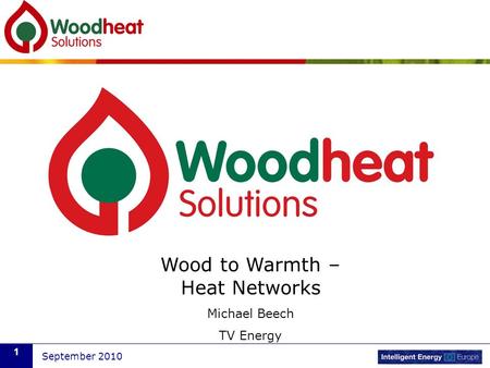 September 2010 1 Wood to Warmth – Heat Networks Michael Beech TV Energy.