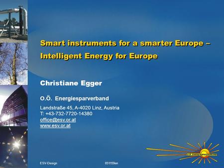 Smart instruments for a smarter Europe – Intelligent Energy for Europe Christiane Egger O.Ö. Energiesparverband Landstraße 45, A-4020 Linz, Austria T: