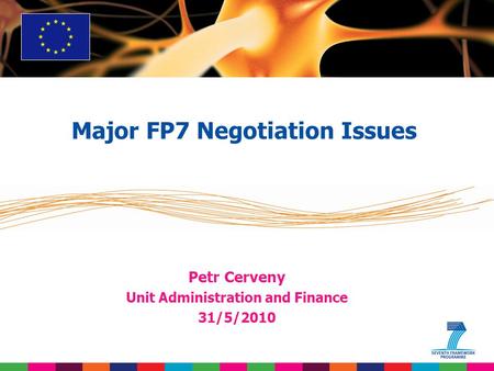 Petr Cerveny Unit Administration and Finance 31/5/2010 Major FP7 Negotiation Issues.