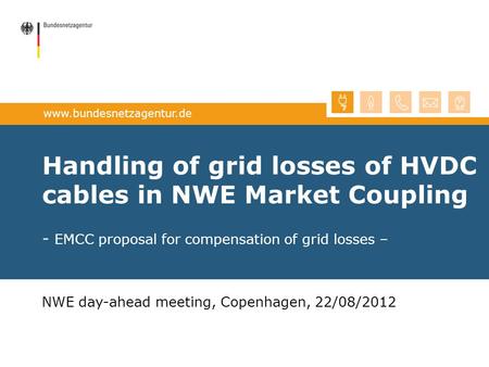 Handling of grid losses of HVDC cables in NWE Market Coupling - EMCC proposal for compensation of grid losses – NWE day-ahead meeting, Copenhagen, 22/08/2012.