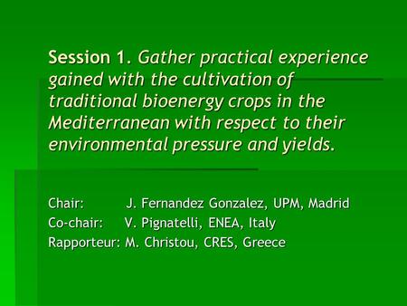 Session 1. Gather practical experience gained with the cultivation of traditional bioenergy crops in the Mediterranean with respect to their environmental.