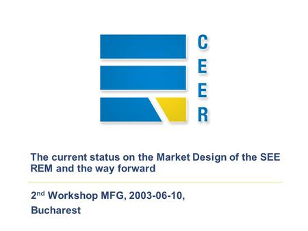 2 nd Workshop MFG, 2003-06-10, Bucharest The current status on the Market Design of the SEE REM and the way forward.