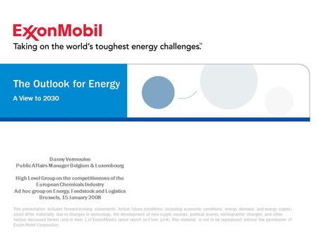 This presentation includes forward-looking statements. Actual future conditions (including economic conditions, energy demand, and energy supply) could.