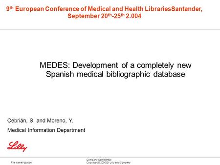 File name/location Company Confidential Copyright © 2000 Eli Lilly and Company MEDES: Development of a completely new Spanish medical bibliographic database.