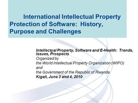 International Intellectual Property Protection of Software: History, Purpose and Challenges Intellectual Property, Software and E-Health: Trends, Issues,