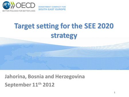 Target setting for the SEE 2020 strategy Jahorina, Bosnia and Herzegovina September 11 th 2012 1.