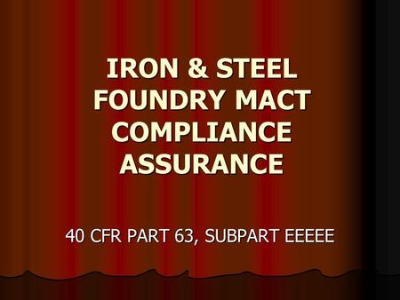 IRON & STEEL FOUNDRY MACT COMPLIANCE ASSURANCE