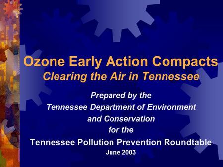 Ozone Early Action Compacts Clearing the Air in Tennessee Prepared by the Tennessee Department of Environment and Conservation for the Tennessee Pollution.