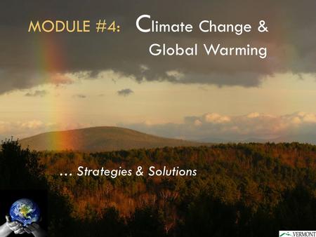 MODULE #4: C limate Change & Global Warming … Strategies & Solutions.