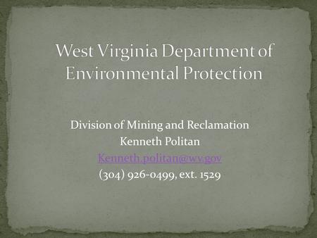 Division of Mining and Reclamation Kenneth Politan (304) 926-0499, ext. 1529.