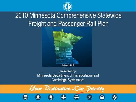 2010 Minnesota Comprehensive Statewide Freight and Passenger Rail Plan February 2010 presented by: Minnesota Department of Transportation and Cambridge.