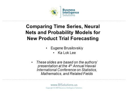 Comparing Time Series, Neural Nets and Probability Models for New Product Trial Forecasting Eugene Brusilovskiy Ka Lok Lee These slides are based on the.