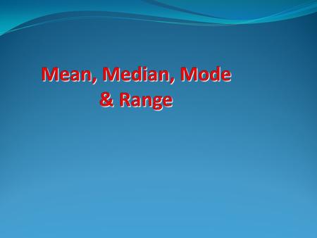 Mean, Median, Mode & Range