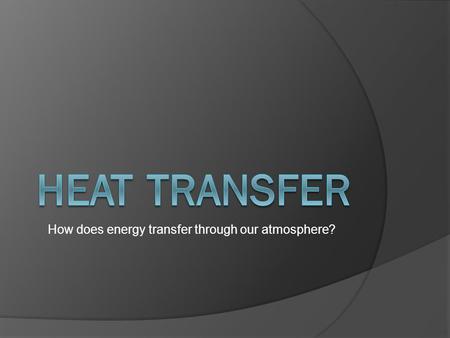 How does energy transfer through our atmosphere?