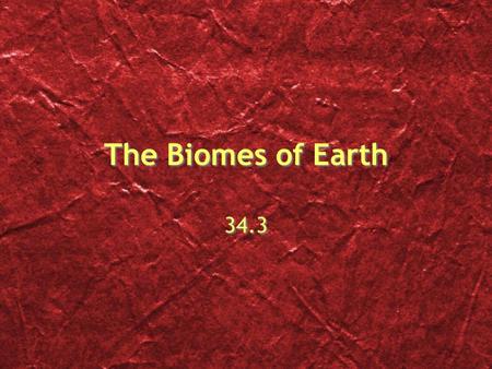 The Biomes of Earth 34.3.