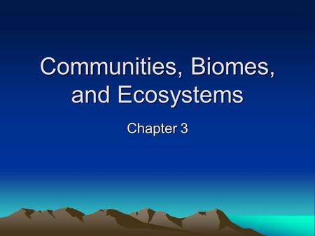 Communities, Biomes, and Ecosystems