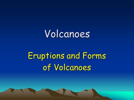 Eruptions and Forms of Volcanoes