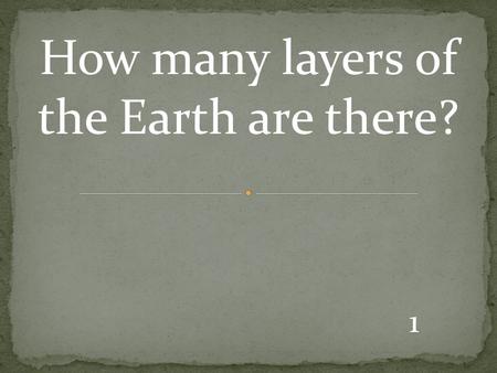 1 How many layers of the Earth are there?. 2 3 3 The part of the Earth that consists of molten metal.